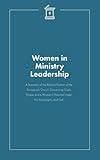 Women in Ministry Leadership: A Summary of the Biblical Position of the Foursquare Church Concerning God’s Grace and a Woman’s Potential Under His Sovereignty and Call.