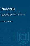 Margin/Alias: Language and Colonization in Canadian and Quaebaecois Fiction (Heritage)