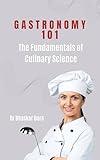 Gastronomy 101: The Fundamentals of Culinary Science (Culinary Science Books)