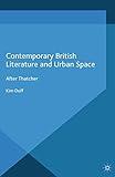 Contemporary British Literature and Urban Space: After Thatcher