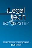 The Legal Tech Ecosystem: Innovation, Advancement & the Future of Law Practice