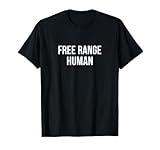 Free Range Human - T-Shirt