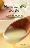 NA COZINHA DA BEL Sobremesas (Portuguese Edition)