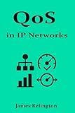 QoS in IP Networks: Prioritization, Classification, and Traffic Shaping