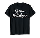 Christian Praise & Worship Leader Quote Raise a Hallelujah T-Shirt