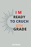I Am Ready To Crush 6th Grade: make Back To School Supplies For 6th Grade kids,fuuny notebook ,best gift to your kids