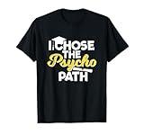 I Chose the Psycho Path Funny Psychology Graduation T-Shirt