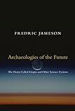 Archaeologies of the Future: The Desire Called Utopia and Other Science Fictions