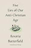 Five Lies of Our Anti-Christian Age