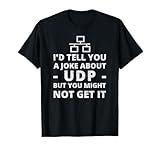 Joke About UDP - You Might Not Get It - IT Network TShirt T-Shirt