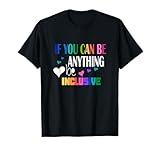 If you can be something inclusive T-Shirt