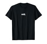 mid. | Funny Negativity Gen-Z Zoomer Meme T-Shirt