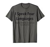 I Speak four Languages English, Profanity, Sarcasm T-Shirt