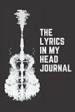 The Lyrics In My Head Journal: Lyrics Notebook,Music Lyrics Journal & Songwriting Notebook,Staff Paper Notebook with Lined Pages for Lyrics and Manuscript Paper For Notebook