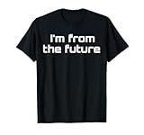 I'm From The Future Time Travel Future Human science fiction T-Shirt