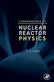 Fundamentals of Nuclear Reactor Physics