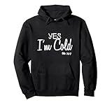 Yes I'm Cold Me 24 7 Funny Quote Pullover Hoodie