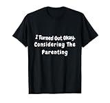 Funny Parenting Quote Sarcastic Humor Family Joke Design T-Shirt