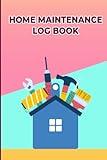 Home Maintenance Log Book: Track Important Home Maintenance, Repairs and Renovations | 6" x 9" | 120 Pages