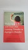 Helping a Child with Nonverbal Learning Disorder or Asperger's Disorder: A Parent's Guide