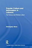 Popular Culture and Nationalism in Lebanon (Routledge Studies in Middle Eastern Literatures)