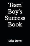 Teen Boy's Success Book: The Ultimate Self-Help Book for Boys; Everything You Need to Know to Become a Man; Solid Advice in a Must-Read Book for Teen Boys (Books for Smart Teens)