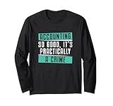 Accounting So Good It's Practically A Crime A Fraud Examiner Long Sleeve T-Shirt