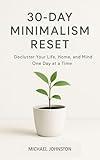 30-Day minimalism reset: Declutter Your Life, Home, and Mind One Day at a Time