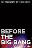Before the Big Bang: The Prehistory of Our Universe
