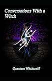 Conversations With a Witch: Quantum Witchcraft?