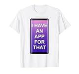 I Have an App for That Shirt,There Is an App for That Phone T-Shirt