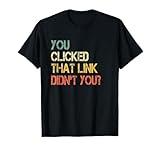 You Clicked That Link Malware Hackers Computer Security Nerd T-Shirt