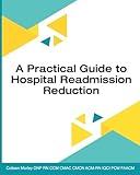 A Practical Guide to Hospital Readmission Reduction