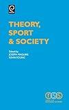 Theory, Sport and Society (Research in the Sociology of Sport, 1)