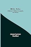 Bible Atlas: A Manual Of Biblical Geography And History