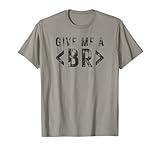 Give Me a Break HTML Tag Web Coding Website Design Coder T-Shirt