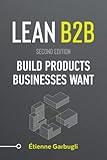 Lean B2B: Build Products Businesses Want (Second Edition)