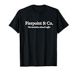 Management Industry Offsite Pierpoint The Institution - Finance Industry T-Shirt