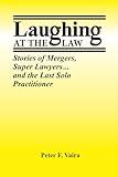 Laughing at the Law: Stories of Mergers, Super Lawyers ... and the Last Solo Practitioner