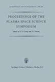 Proceedings of the Plasma Space Science Symposium: Held at the Catholic University of America Washington, D.C., June 11–14, 1963 (Astrophysics and Space Science Library)