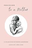 From One Mom to a Mother: Poetry & Momisms (Jessica Urlichs: Early Motherhood Poetry & Prose Collection)