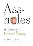 Assholes: A Theory of Donald Trump