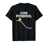 I Have Potential Energy Funny Physics Teacher Nerd T-Shirt