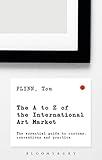 The A-Z of the International Art Market: The Essential Guide to Customs, Conventions and Practice