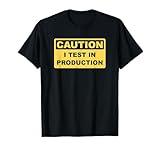 I Test in Production - Funny Developer Caution Sign Design T-Shirt