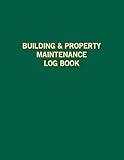 Building & Property Maintenance Log Book: Maintenance checklist plan, log book and guildine for projects, rooms of preveting and sloving problem