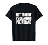 Funny channeling pleiadians new age lightworker T-Shirt