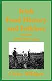 Irish Food History and Folklore: includes traditional recipes (Irish Heritage and Intrigue Series)