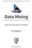 Data Mining: Essential Concepts for Analytics