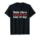 Funny Hockey - Feels Like a Penalty Box Day - Hockey Player T-Shirt